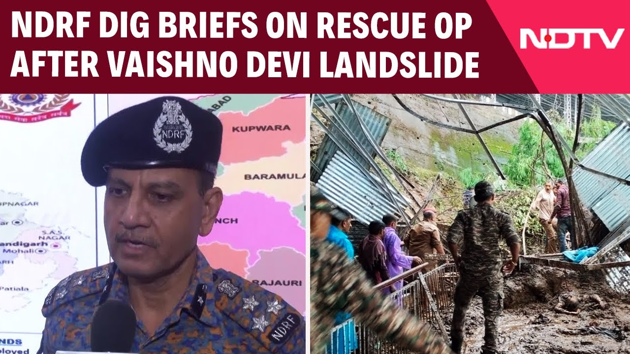 Video: '33 Dead, 15 Injured', NDRF DIG Briefs On Rescue Op After Vaishno Devi Landslide