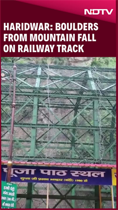 Video: Haridwar: Boulders From Mountain Fall On Railway Track, Disrupt Service For Hours