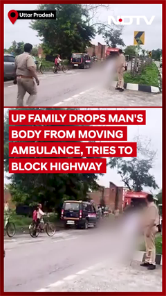 Video: Uttar Pradesh Family Drops Man's Body From Moving Ambulance, Tries To Block Highway