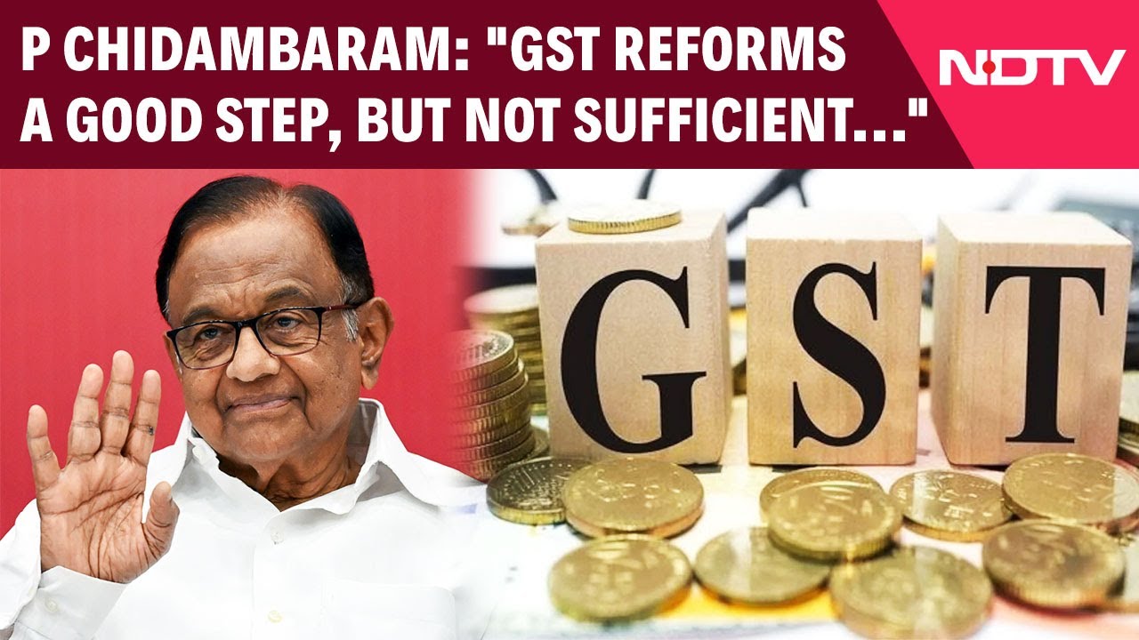 Former Finance Minister Chidambaram's Detailed Analysis Of Recent GST Reforms Former Finance Minister Chidambaram's Detailed Analysis Of Recent GST Reforms
