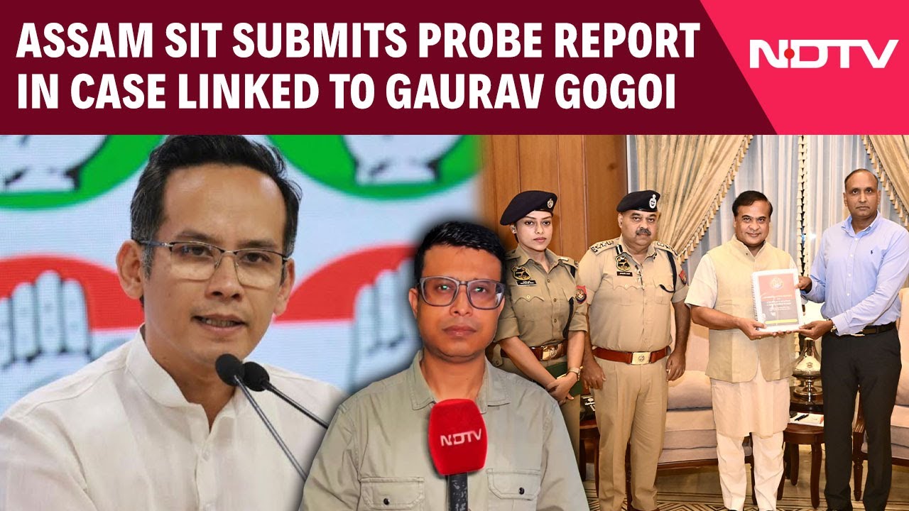 Video : Assam SIT Submits Its Probe Report In A Case Connected Gaurav Gogoi, His Wife Over Pakistan Links