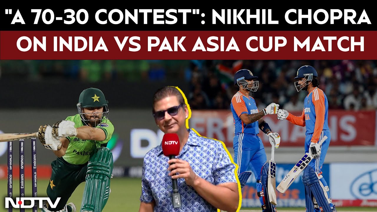 Video: Ind Vs Pak | Nikhil Chopra Ahead Of The India Vs Pakistan Asia Cup Clash: 'India Holds A 70-30 Edge'
