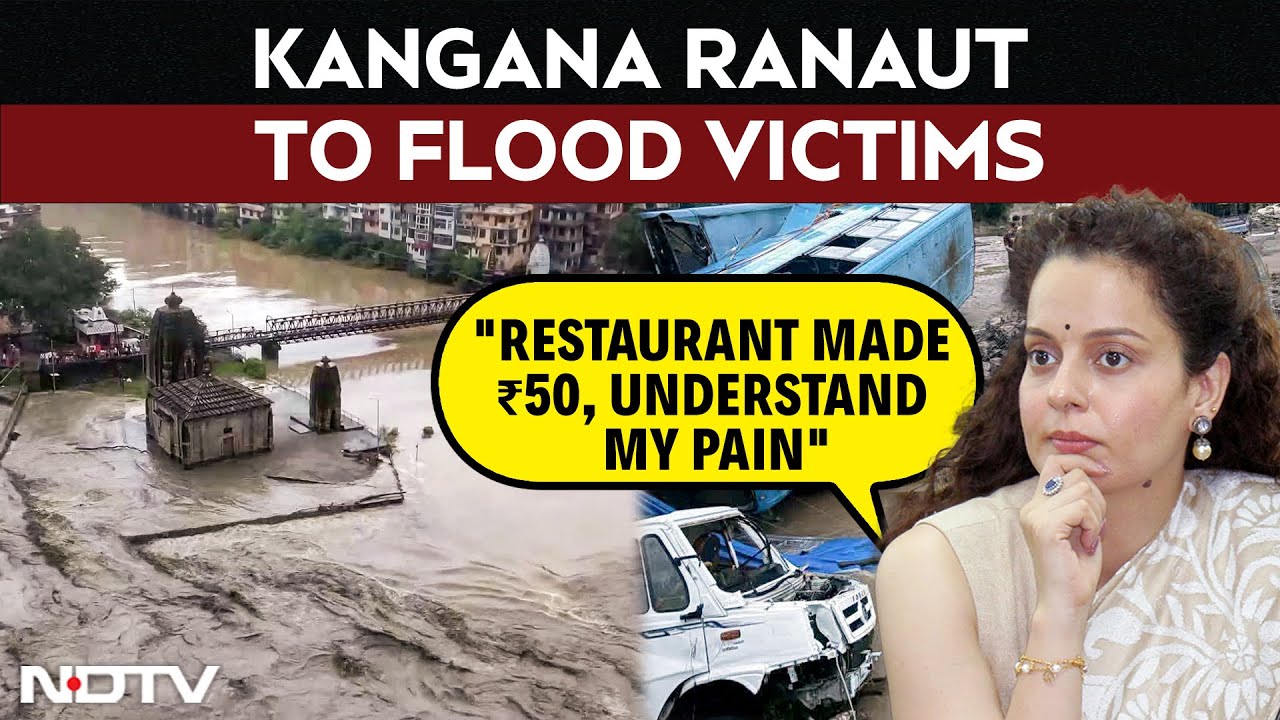 Video: Kangana Ranaut To Flood Victims: 'Restaurant Made ₹50, Understand My Pain'