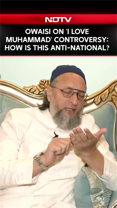 "How Is It Anti-National?": AIMIM Chief Asaduddin Owaisi On 'I Love Muhammad' Controversy