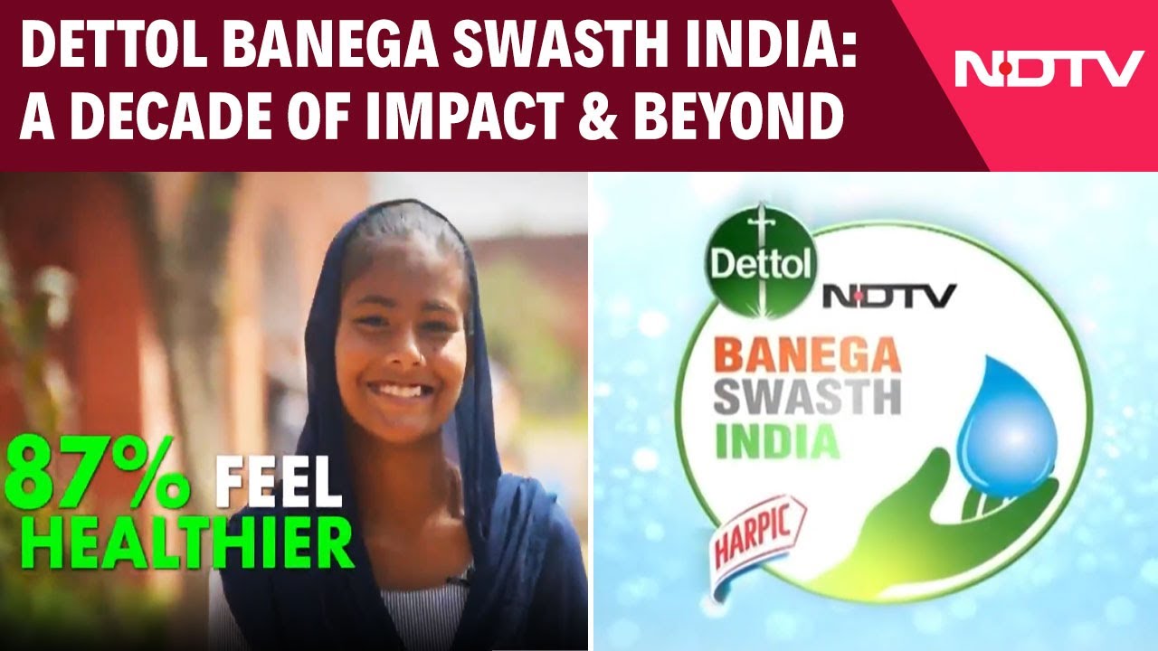 Dettol Banega Swasth India: A Decade Of Impact & Beyond