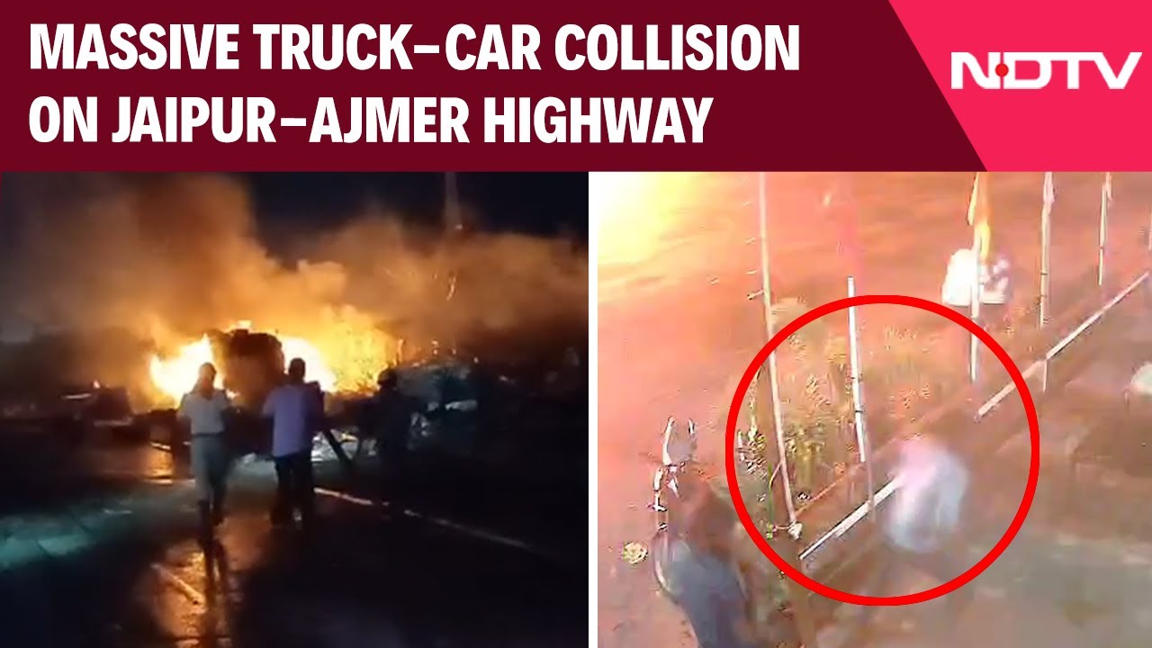 Truck-Car Collision On Jaipur-Ajmer Highway Causes Massive Chain Explosion Of LPG Cylinders