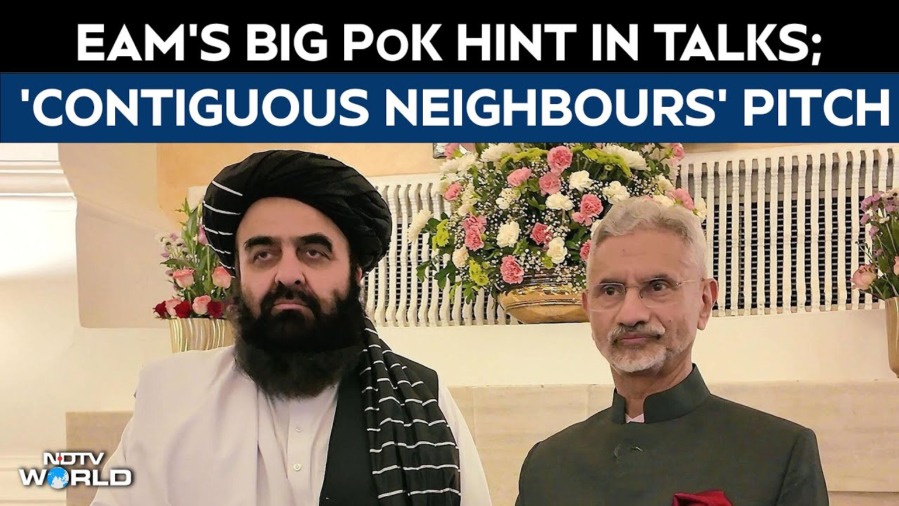 Video: India Afghanistan Ties | Jaishankar's Big PoK Hint In Talks; 'Contiguous Neighbours' Pitch