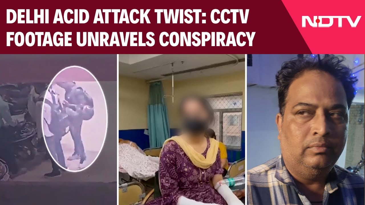 Delhi Acid Attack Case Takes Dramatic Turn: Survivor’s Father Confesses ...