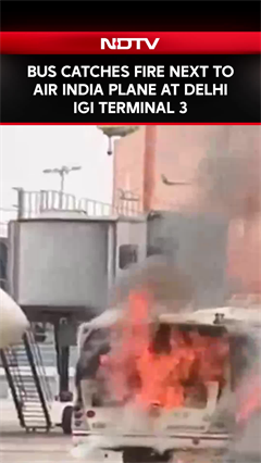 Bus Metres Away From Air India Plane At Delhi Airport's T3 Catches Fire