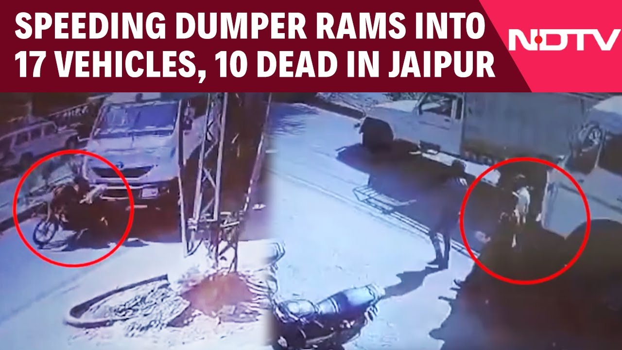 Jaipur Accident News | Speeding Dumper Rams Into 17 Vehicles, 10 Dead In Jaipur