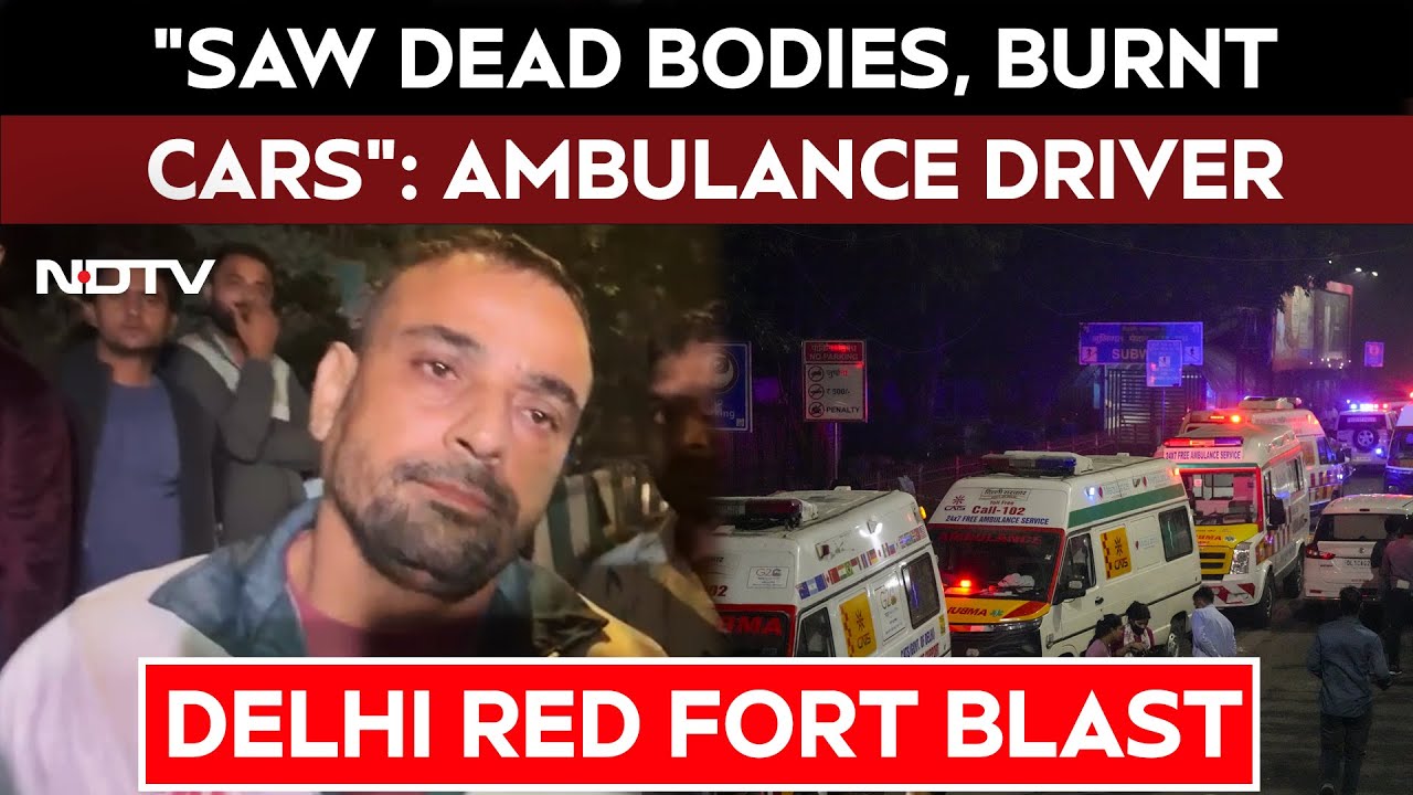 Delhi Red Fort Blast | "Saw Dead Bodies And Burnt Cars": Ambulance Driver On Delhi Blast