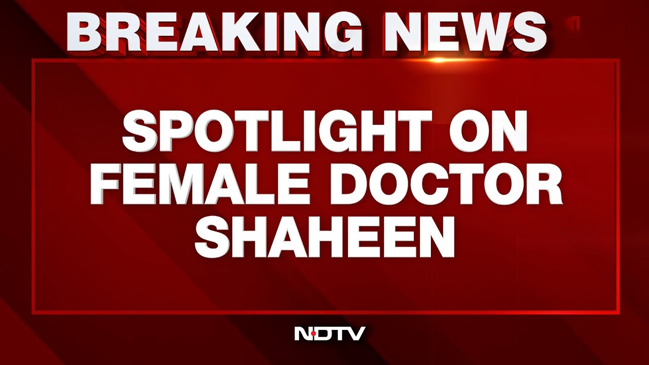 Female Doctor Shaheen Led Women’s Wing Of Terror Module, Say Investigators