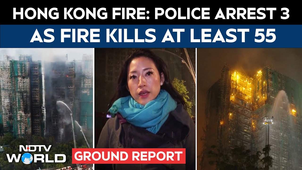 At Least 3 Arrested Over Tragic Hong Kong Fire That Killed At Least 55