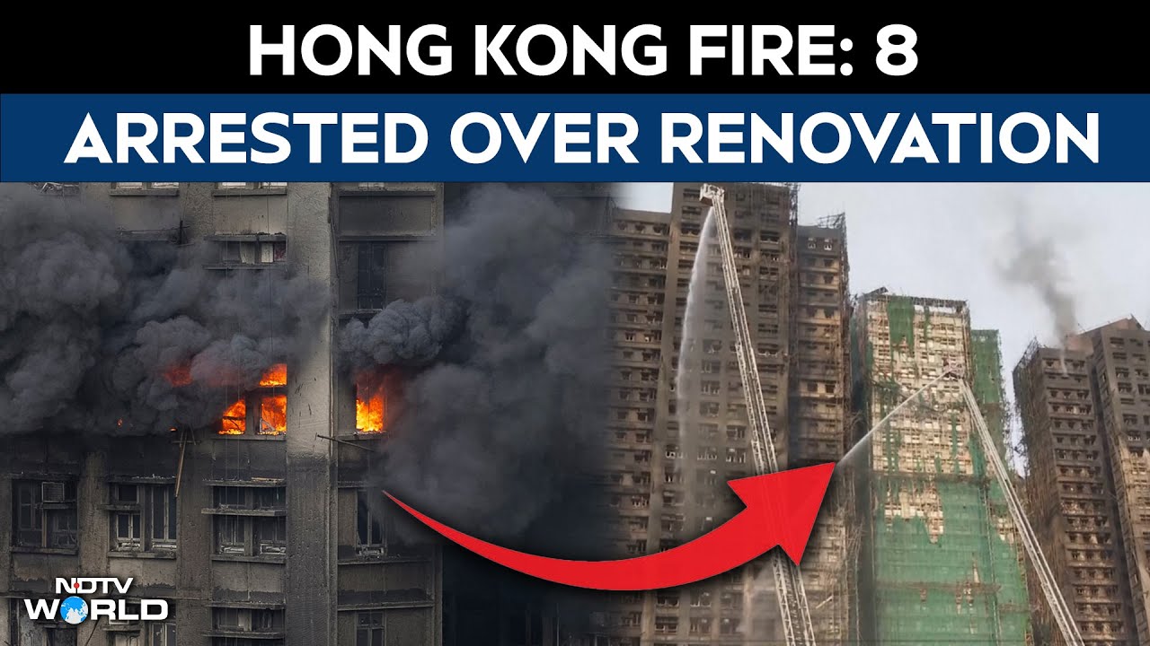 Hong Kong Residential Fire | Hong Kong Fire Death Toll Soars; Eight Arrested Over Tower Renovation