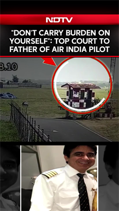 Air India Crash News | "Don't Carry Burden On Yourself": Top Court To Father Of Air India Pilot