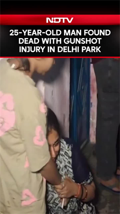 25 Year Old Man Found Dead With Gunshot Injury At A Park In Nand Nagri