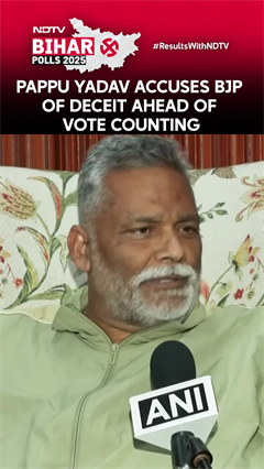 Pappu Yadav Accuses BJP Of Deceit Ahead Of Vote Counting