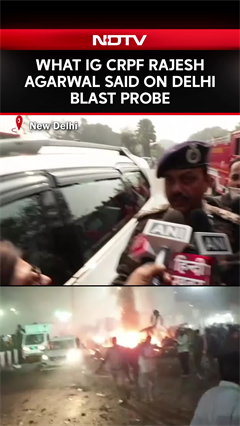 Delhi Blast News | CRPF Providing Required Assistance To Delhi Police After Blast: IG Rajesh Agrawal