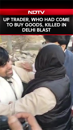 Delhi Blast | UP Trader, Who Had Come To Buy Goods In Delhi, Killed In Red Fort Blast
