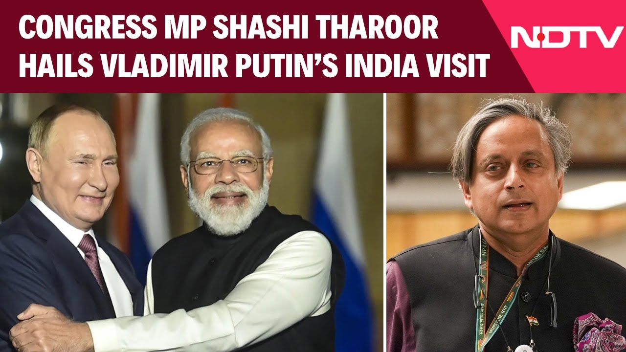 Congress MP Shashi Tharoor Hails Russian President Vladimir Putin's India Visit