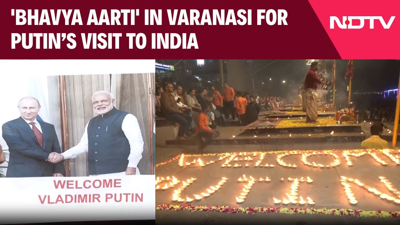 'Bhavya Aarti' In Varanasi For Vladimir Putin's Visit To India