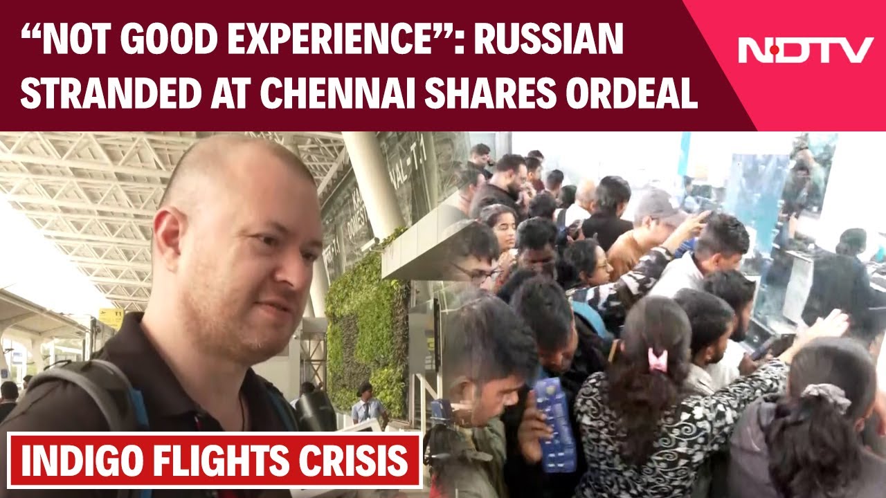 Indigo Flights Chaos | "Not good...": Russian Passenger Stranded At Chennai Shares His Experience