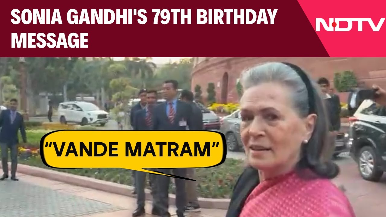 Parliament News Today | Sonia Gandhi's Birthday Message: ‘Vande Mataram’