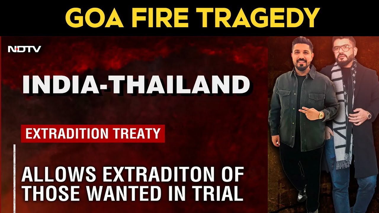 Goa Fire Tragedy | India-Thailand Extradition Pact in Focus After Luthra Brothers Flee