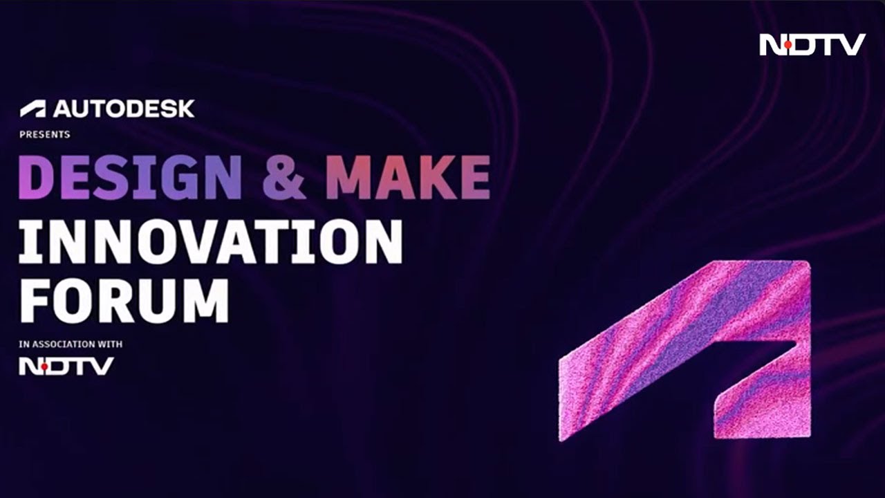 NDTV & Autodesk Present: Design & Make Innovation Forum 2025