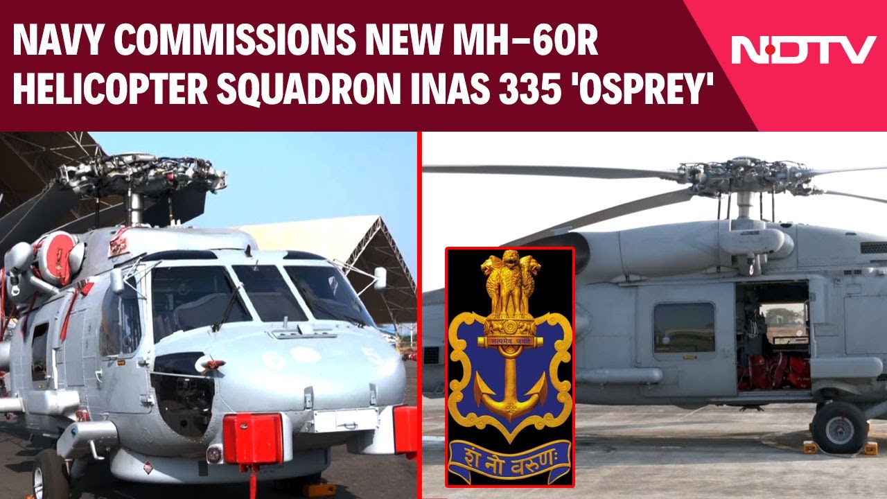 Indian Navy Commissions New MH-60R Helicopter Squadron INAS 335 'OSPREY'
