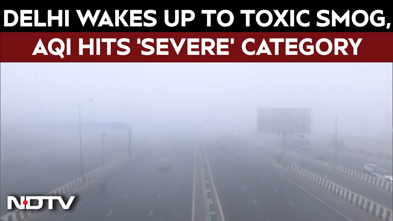 Video: Delhi Pollution Today | Delhi Wakes Up To Toxic Smog, AQI Hits 'Severe' Category