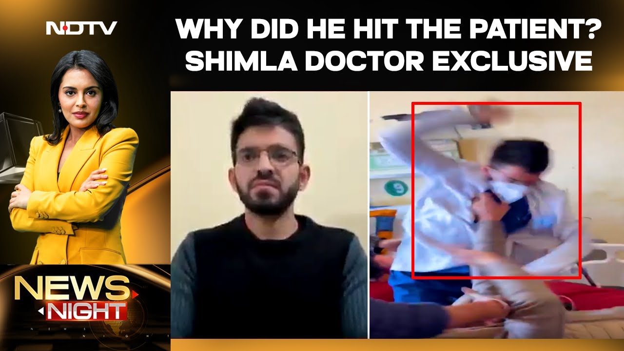 Shimla Doctor Assault Video | Shimla Doctor Speaks To NDTV On Why He Was Hitting The Patient