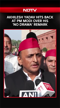 Akhilesh Yadav hits back at PM Modi over his ‘no drama’ remark