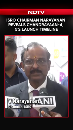 ISRO Chairman Narayanan Reveals Chandrayaan-4, 5's Launch Timeline
