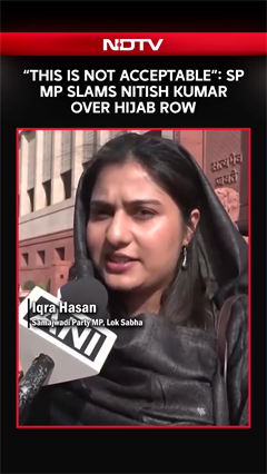 Samajwadi Party MP Iqra Hasan Expresses Displeasure Over CM Nitish&rsquo;s Hijab Controversy