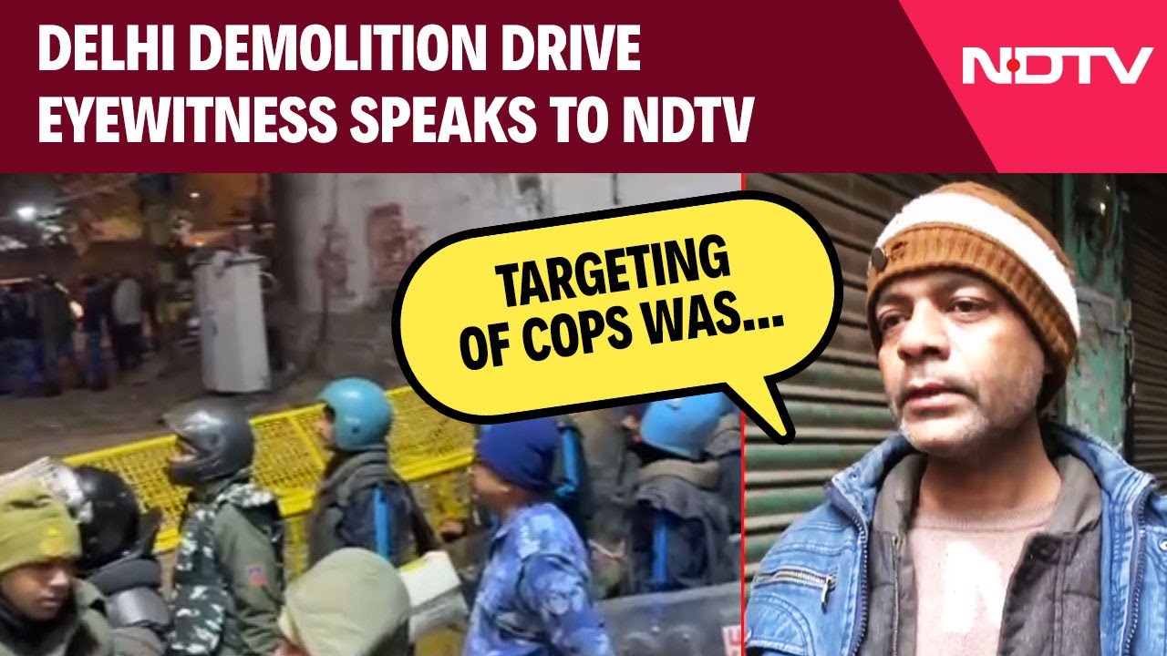 Delhi Demolition Drive Eyewitness Speaks To NDTV: 'Targeting Of Cops Was Pre-Planned'