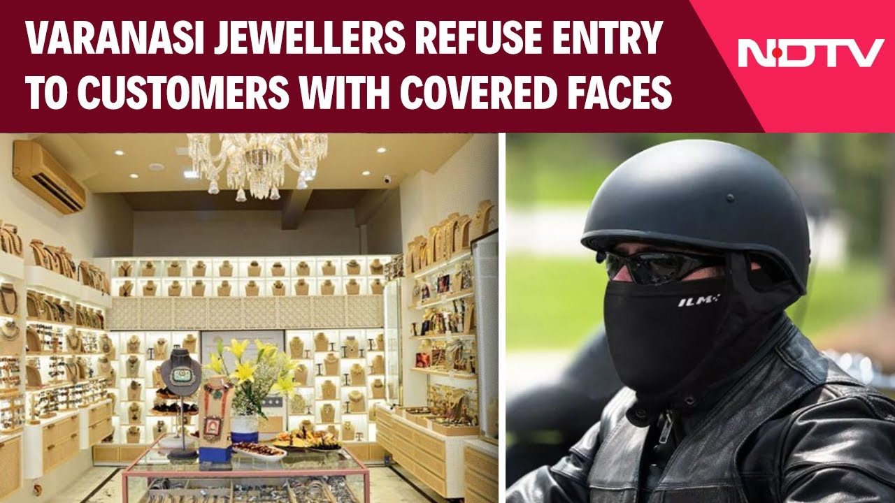 Varanasi News | Jewellers In Varanasi Refuse Entry To Customers With Covered Faces