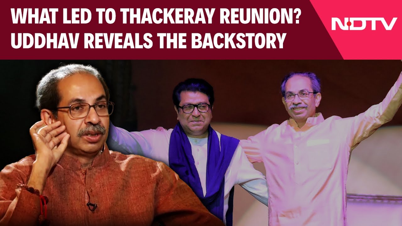 Uddhav Thackeray On What Prompted the Thackeray Reunion