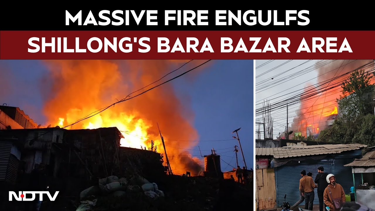 Shillong News | Massive Fire Engulfs Shillong&rsquo;s Busy Bara Bazar Area