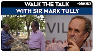 Mark Tully News | (Aired: July 14, 2007) Walk The Talk with Sir Mark Tully