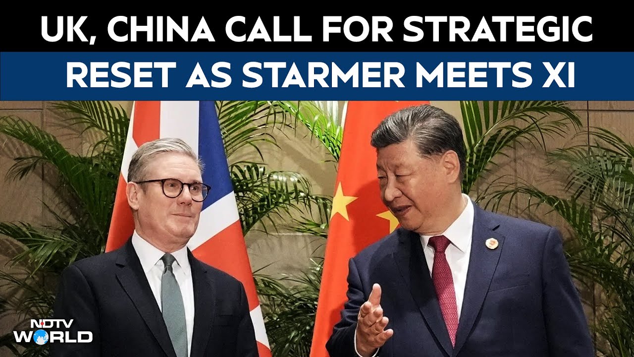 UK, China Call For Strategic Reset As Starmer Meets Xi in Beijing