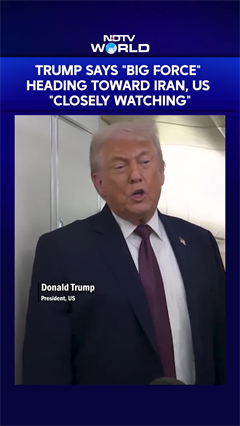 Trump Says "Big Force" Heading Toward Iran, US "Watching Closely"
