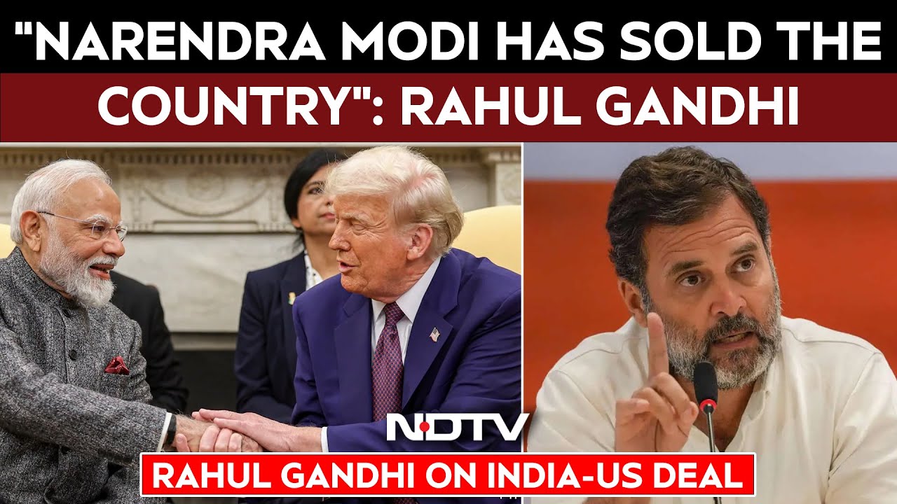 Rahul Gandhi News | &ldquo;Narendra Modi Has Sold The Country&rdquo;: Rahul Gandhi On India-US Trade Deal