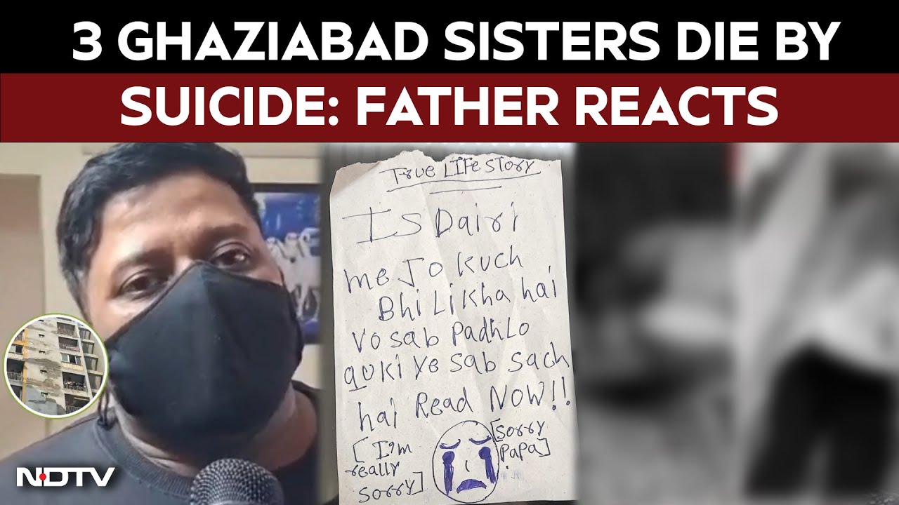 Ghaziabad Sisters' Father On Suicide Note: "Can't Leave Korea, Ending Our Lives"