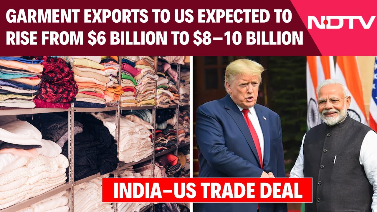 India US Trade Deal: Garment Exports To US Expected To Rise From $6 Billion To $8&ndash;10 Billion