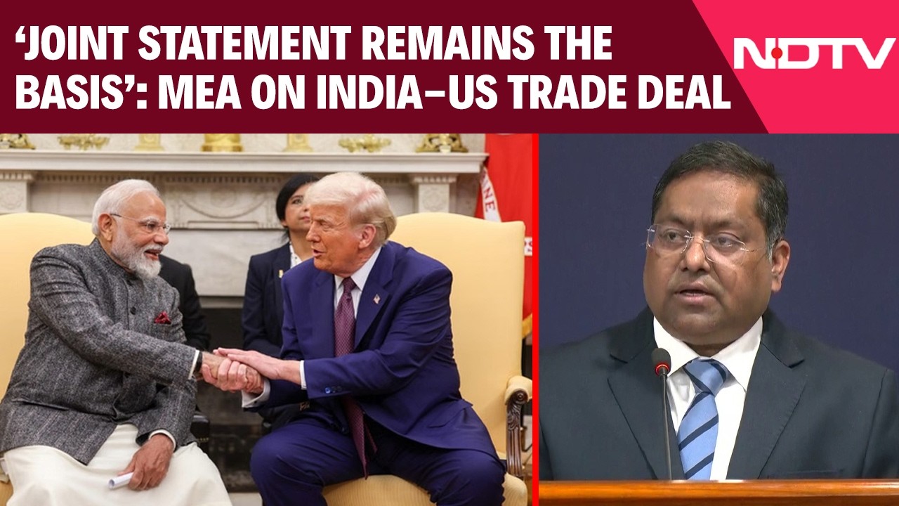 India US Deal | MEA On India-US Trade Deal: "Joint Statement Is The Framework And Remains The Basis"