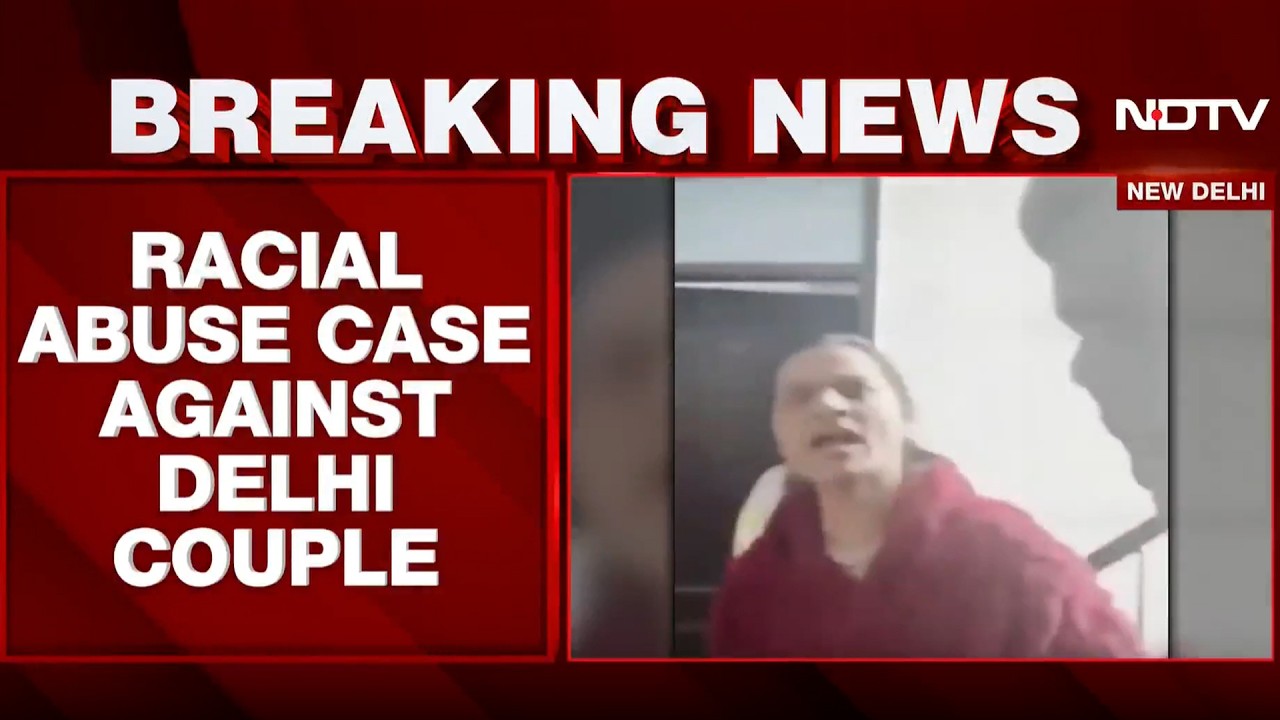Case Filed Against Delhi Couple for Alleged Racial Abuse Of Arunachal Women