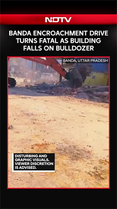Banda Encroachment Drive Turns Fatal As Building Falls On Bulldozer