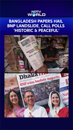 Bangladesh Papers Hail BNP Landslide, Call Polls &lsquo;Historic & Peaceful&rsquo;
