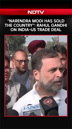 &ldquo;Narendra Modi Has Sold The Country&rdquo;: Rahul Gandhi On India-US Trade Deal